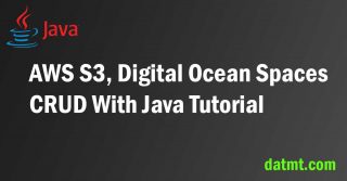 AWS S3, Digital Ocean Spaces CRUD (Download, Upload) With Java Tutorial
