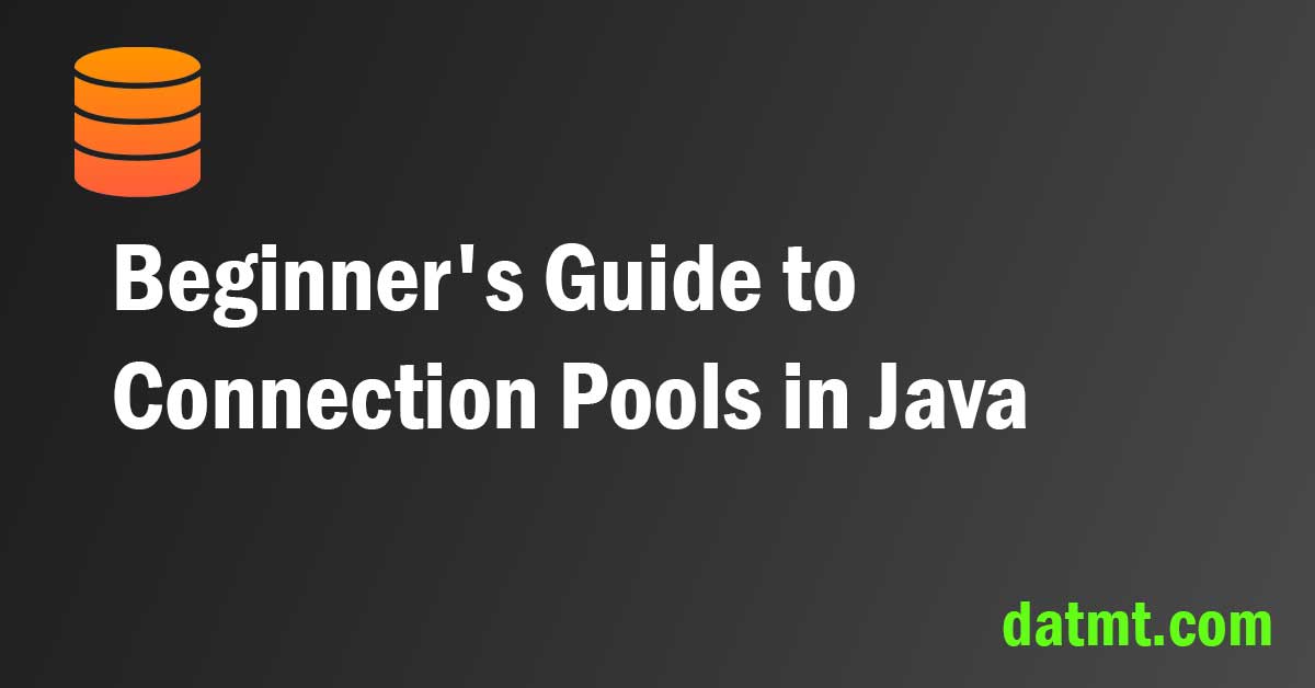 Beginner's Guide to Connection Pools in Java