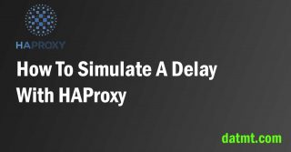 How To Simulate A Delay With HAProxy