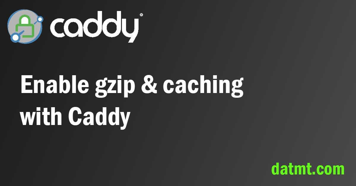 Enable gzip & caching with Caddy