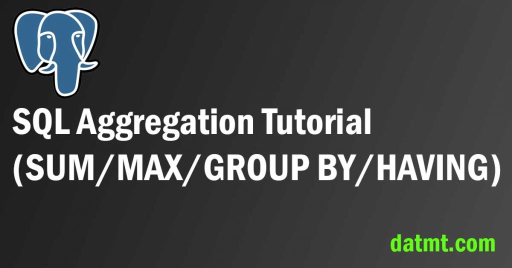 Sql Aggregation Tutorial Datmt Sql Aggregation Tutorial Datmt