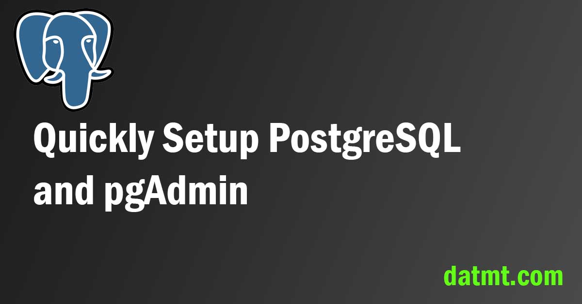 Setup PostgreSQL And pgAdmin