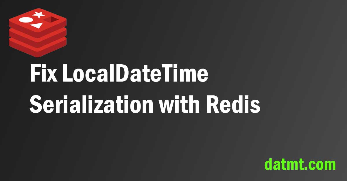 Fix LocalDateTime Serialization with Redis