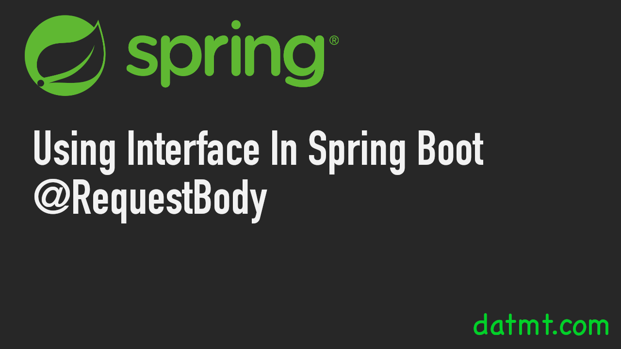 Using Interface In Spring Boot @RequestBody