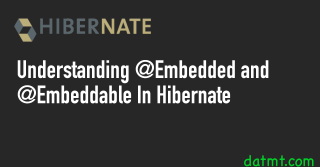Understanding @Embedded and @Embeddable In Hibernate