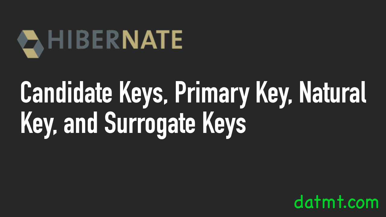 Candidate Keys, Primary Key, Natural Key, and Surrogate Keys
