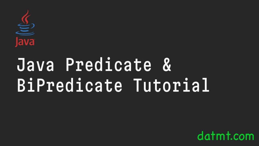 Java Predicate & BiPredicate Tutorial - datmt