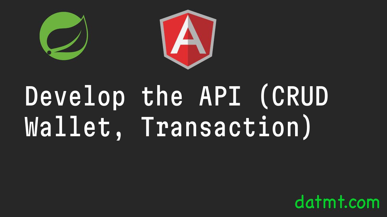 Develop the API (CRUD Wallet, Transaction)
