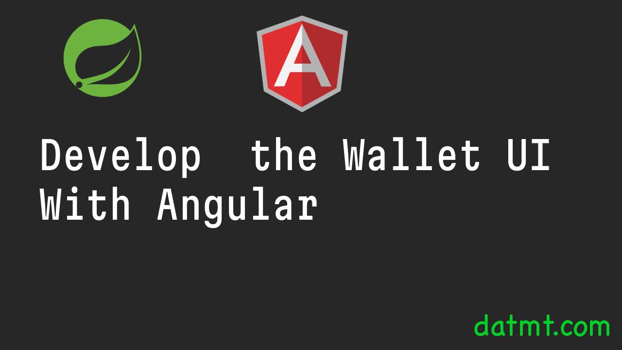 Develop  the Wallet UI With Angular