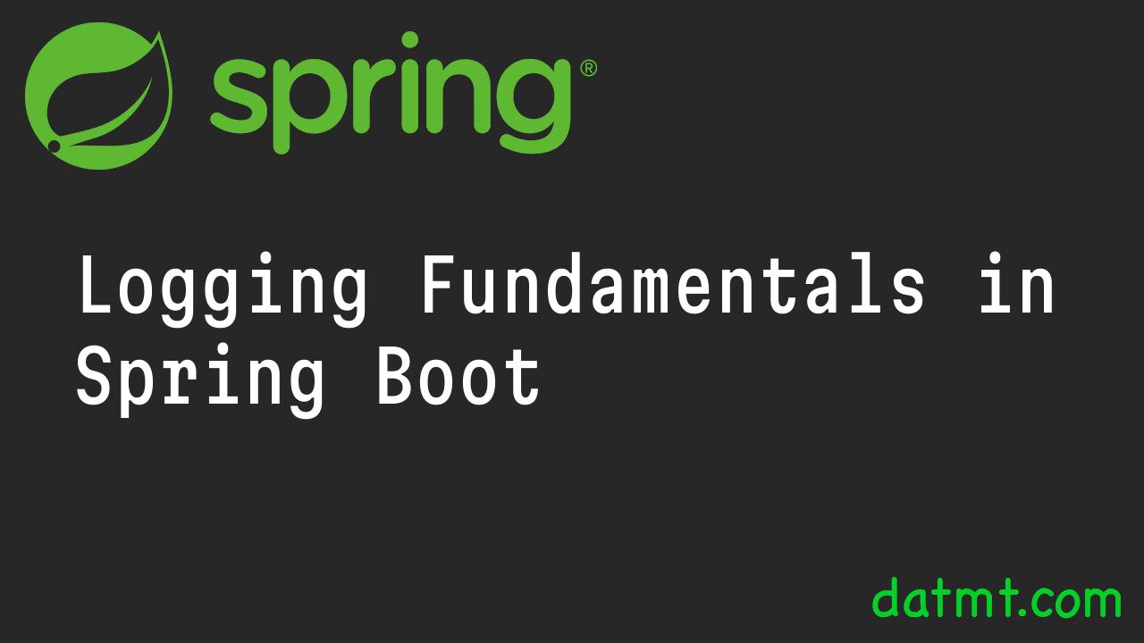 Logging Fundamentals in Spring Boot